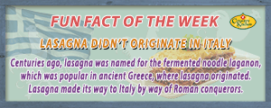 Lasagna was named for the fermented noodle laganon, popular in ancient Greece